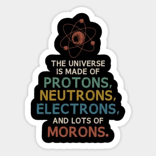 The Universe is Made of Morons Funny Science Sticker